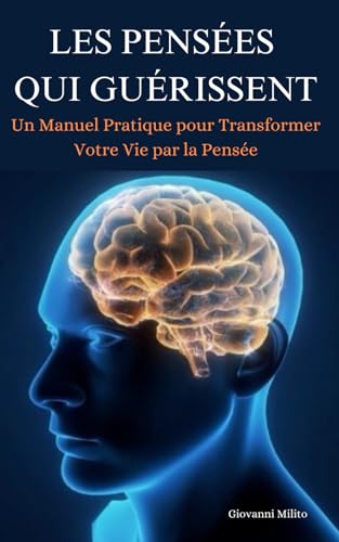 Les Pensées qui Guérissent: Un Manuel Pratique pour Transformer Votre Vie par la Pensée von Independently published